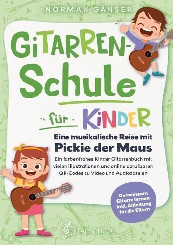 Gitarrenschule Für Kinder - Eine Musikalische Reise Mit Pickie Der Maus
