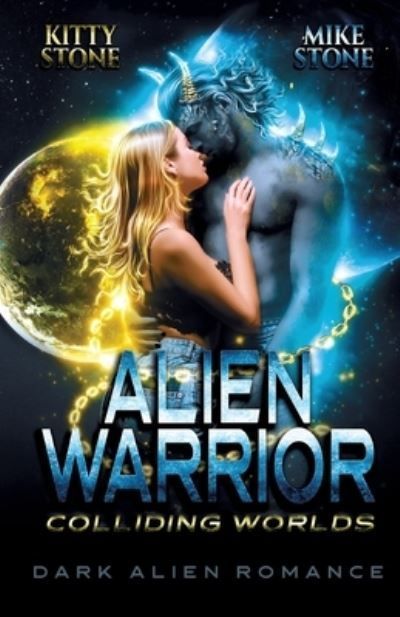 Alien Warrior - Colliding Worlds By Kitty Stone, Mike Stone