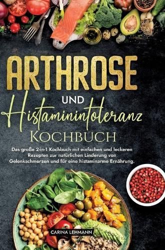 Arthrose Und Histaminintoleranz Kochbuch By Carina Lehmann (Hardback)