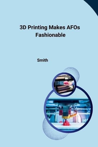3D Printing Makes AFOs Fashionable By Smith 9783384234322 (Paperback)