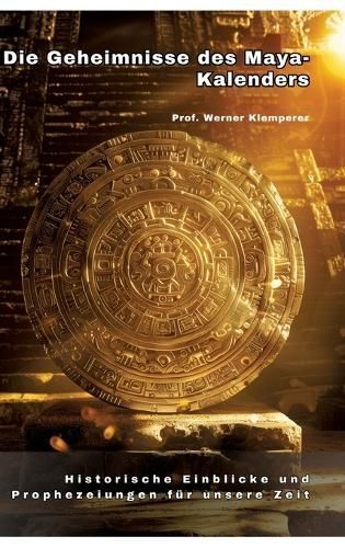 Die Geheimnisse Des Maya-Kalenders By Werner Klemperer 9783384259127
