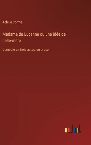 Madame De Lucenne Ou Une Idée De Belle-Mère By Achille Comte