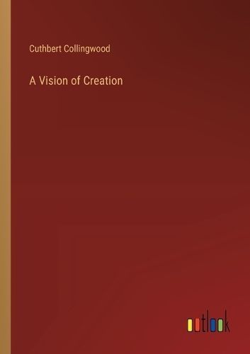 A Vision of Creation By Cuthbert Collingwood 9783385204843 (Paperback)
