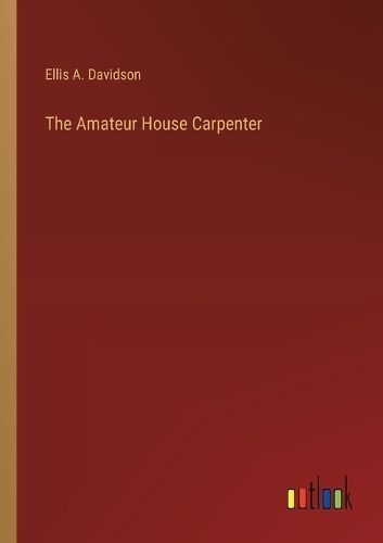 The Amateur House Carpenter By Ellis A Davidson 9783385225114