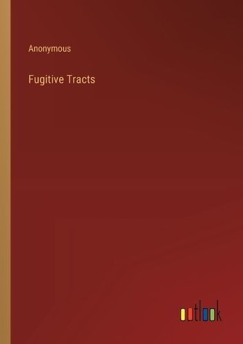 Fugitive Tracts By Anonymous 9783385246263 (Paperback)