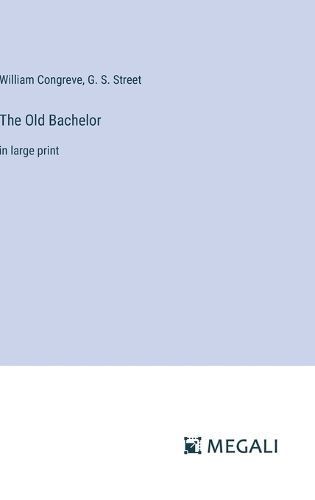 The Old Bachelor By William Congreve, G S Street 9783387009613