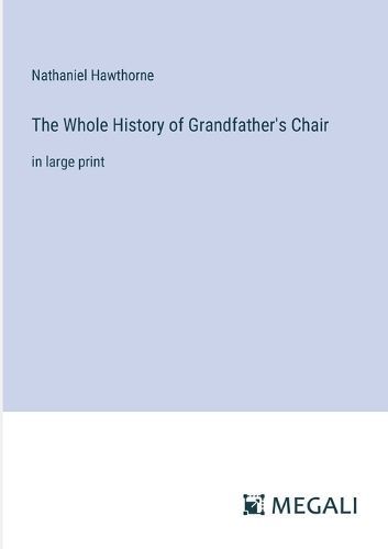 Whole History of Grandfather's Chair By Hawthorne 9783387015126
