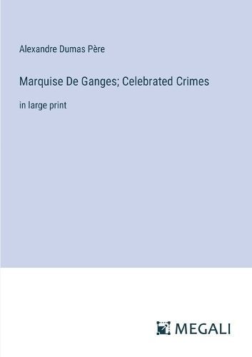 Marquise De Ganges; Celebrated Crimes By Dumas P?re 9783387021844