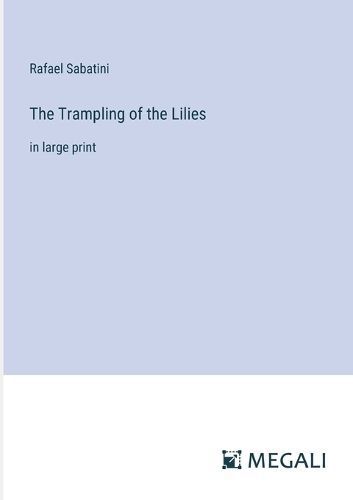 The Trampling of the Lilies By Rafael Sabatini 9783387022308