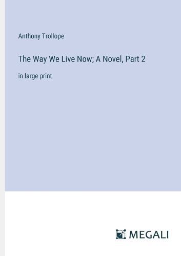 Way We Live Now; A Novel, Part 2 By Trollope 9783387040807 (Paperback)