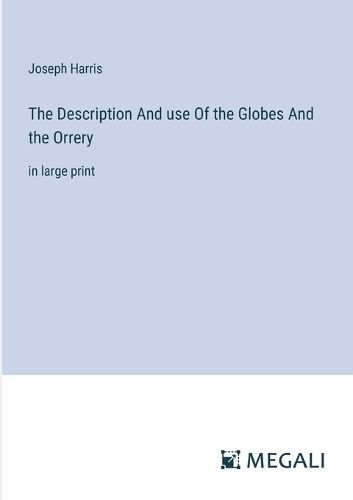 Description And use Of the Globes And the Orrery By Harris (Paperback)