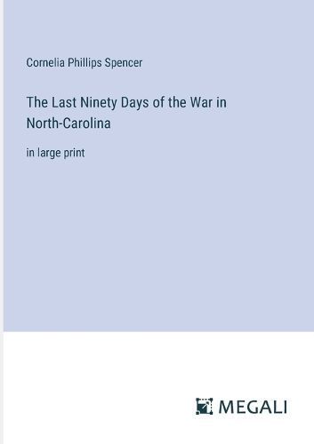 The Last Ninety Days of the War in North-Carolina 9783387082968