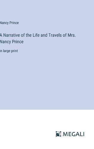 A Narrative of the Life and Travels of Mrs. Nancy Prince 9783387087437