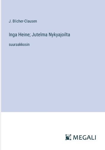 Inga Heine; Jutelma Nykyajoilta By J Blicher-Clausen 9783387089783