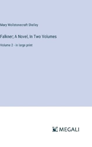 Falkner; A Novel, In Two Volumes By Shelley 9783387092837 (Hardback)