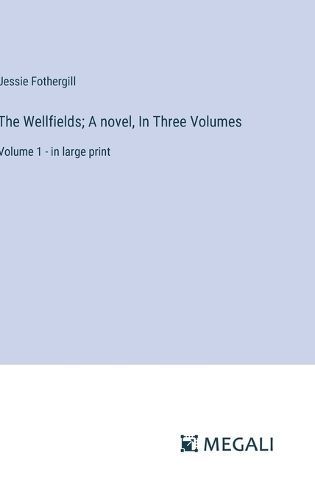 Wellfields; A novel, In Three Volumes By Fothergill 9783387308396