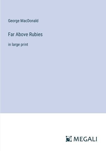 Far Above Rubies By George MacDonald 9783387323382 (Paperback)