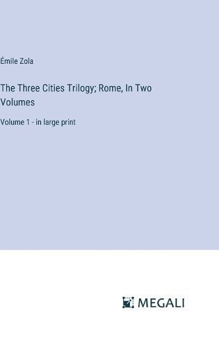 The Three Cities Trilogy; Rome, In Two Volumes By Émile Zola