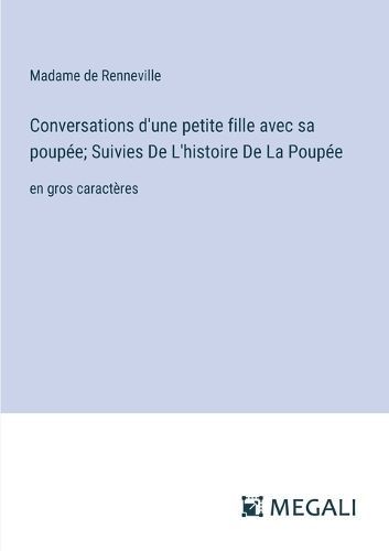 Conversations D'une Petite Fille Avec Sa Poupée; Suivies De L'histoire De La Poupée
