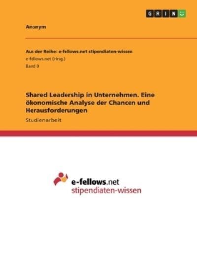 Shared Leadership in Unternehmen. Eine ?konomische Analyse der Chancen und Herausforderungen