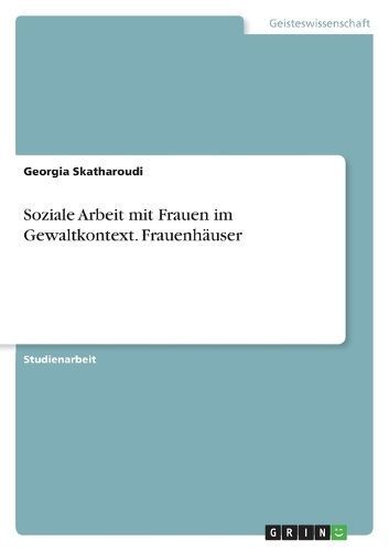 Soziale Arbeit Mit Frauen Im Gewaltkontext. Frauenhäuser (Paperback)