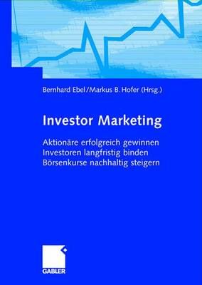 Investor Marketing By Bernhard Ebel (editor), Markus B. Hofer (editor)