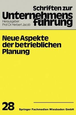Neue Aspekte Der Betrieblichen Planung By H. Jacob (editor)