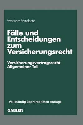 Fälle und Entscheidungen zum Versicherungsrecht : -Versicherungsvertragsrecht, Allgemeiner Teil-