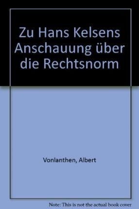 Zu Hans Kelsens Anschauung Uber Die Rechtsnorm By Albert Vonlanthen
