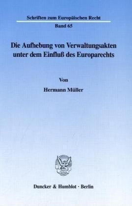 Die Aufhebung Von Verwaltungsakten Unter Dem Einfluss Des Europarechts