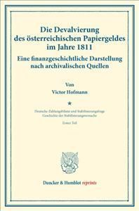 Die Devalvierung Des Osterreichischen Papiergeldes Im Jahre 1811. Eine Finanzgeschichtliche Darstellung Nach Archivalischen Quellen