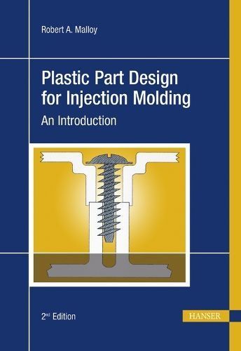Plastic Part Design for Injection Molding By Robert A. Malloy