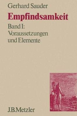 Empfindsamkeit, Band 1: Voraussetzungen Und Elemente By Gerhard Sauder
