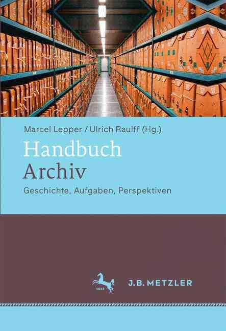 Handbuch Archiv By Marcel Lepper (editor), Ulrich Raulff (editor)