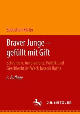 Braver Junge - gefüllt mit Gift : Schreiben, Ambivalenz, Politik und Geschlecht im Werk Joseph Roths