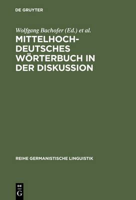 Mittelhochdeutsches Worterbuch in Der Diskussion: Symposion Zur Mittelhochdeutschen Lexikographie, Hamburg, Oktober 1985