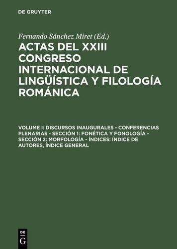 Actas del XXIII Congreso Internacional de Lingüística y Filología Románica, Volume I, Discursos inaugurales - Conferencias plenarias - ...
