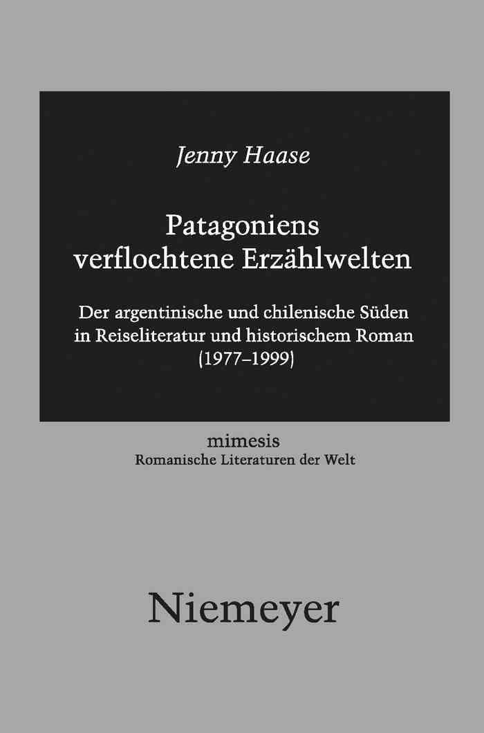 Patagoniens Verflochtene Erzahlwelten: Der Argentinische Und Chilenische Suden in Reiseliteratur Und Historischem Roman (1977-1999)