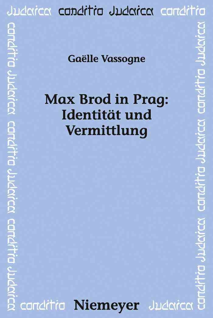 Max Brod in Prag: Identität und Vermittlung By Vassogne, Gaelle