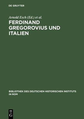 Ferdinand Gregorovius und Italien By Esch, Arnold 9783484820784