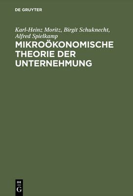 Mikroökonomische Theorie der Unternehmung By Moritz, Karl-Heinz