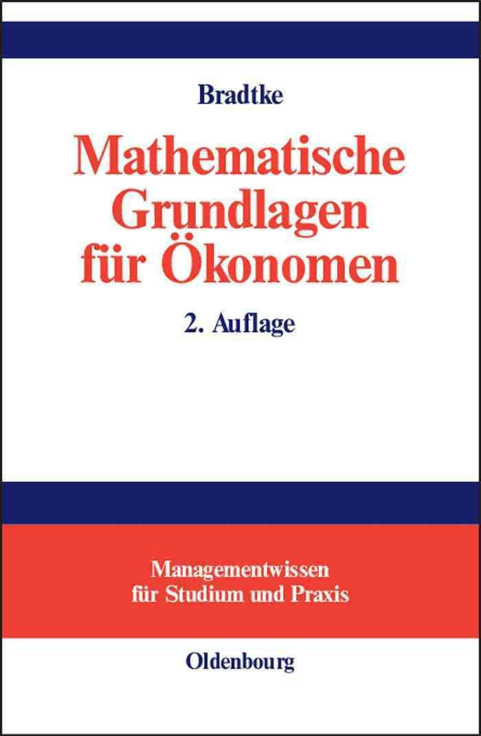 Mathematische Grundlagen Fur Okonomen By Bradtke, Thomas 9783486274370
