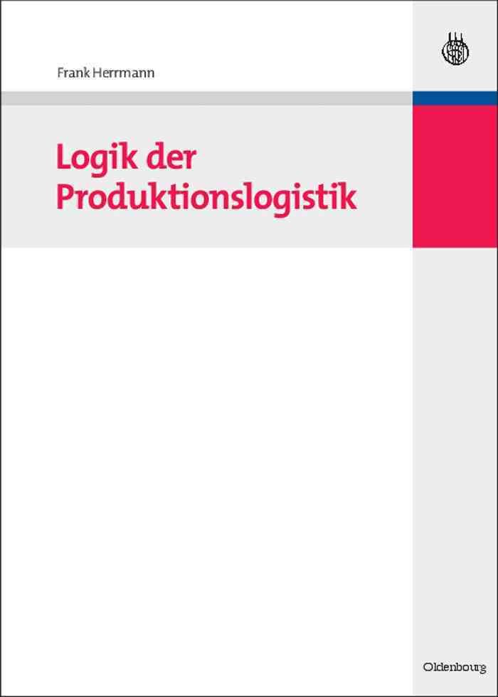 Logik der Produktionslogistik By Frank Herrmann 9783486588118
