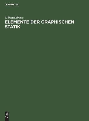 Elemente Der Graphischen Statik By J. Bauschinger 9783486724158