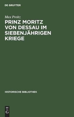 Prinz Moritz von Dessau im siebenjährigen Kriege By Preitz, Max