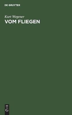 Vom Fliegen By Wegener, Kurt 9783486747461 (Hardback)