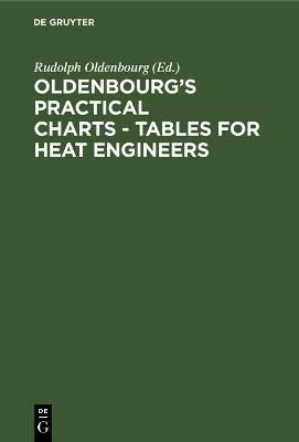 Oldenbourg's practical charts - Tables for heat engineers (Hardback)