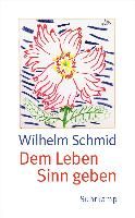 Dem Leben Sinn geben By Schmid, Wilhelm 9783518465707 (Paperback)