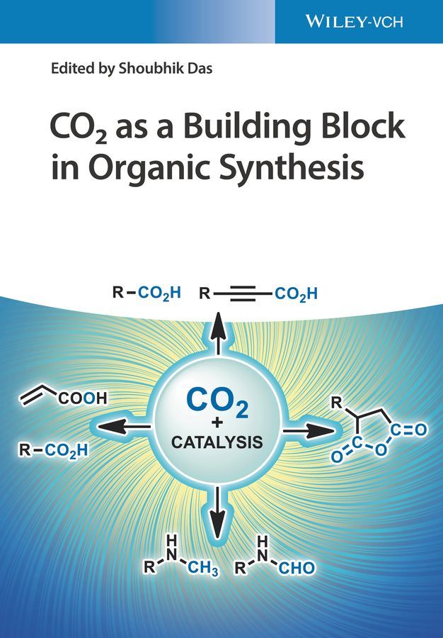 CO2 as a Building Block in Organic Synthesis By Shoubhik Das