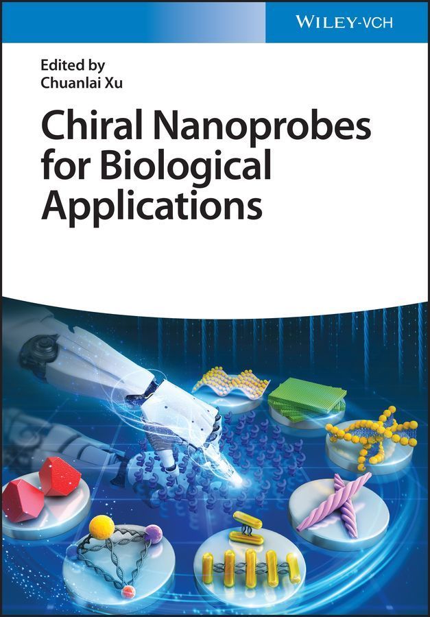 Chiral Nanoprobes for Biological Applications By Chuanlai Xu (editor)